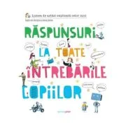 Raspunsuri la toate intrebarile copiilor - Sophie de Menthon, Alexia Delrieu