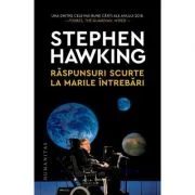 Raspunsuri scurte la marile intrebari - Stephen Hawking