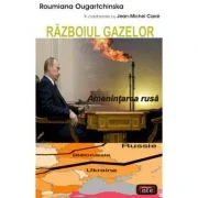Razboiul gazelor. Amenintarea rusa - Roumiana Ougartchinska