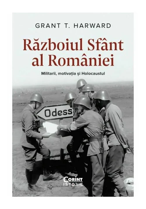 Razboiul sfant al Romaniei. Militarii, motivatia si Holocaustul