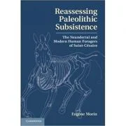 Reassessing Paleolithic Subsistence: The Neandertal and Modern Human Foragers of Saint-Cesaire - Dr Eugene Morin