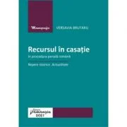 Recursul in casatie in procedura penala romana. Repere istorice. Actualitate - Versavia Brutaru