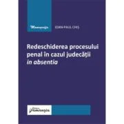 Redeschiderea procesului penal in cazul judecatii in absentia - Ioan-Paul Chis