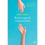 Redescopera compasiunea - Anne Lamott