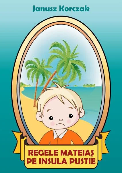 Regele Mateiaș pe insula pustie (RESIGILAT) - Hardcover - Janusz Korczak - BCC Publishing
