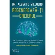 Regenereaza-ti creierul - Dr. Alberto Villoldo