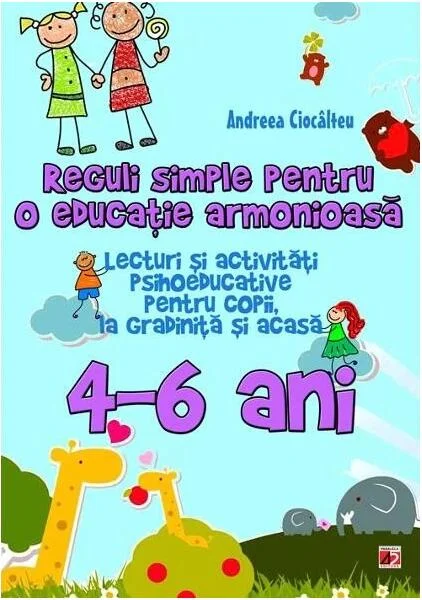 Reguli simple pentru o educație armonioasă. Lecturi și activități psihoeducative pentru copii, la școală și acasă. 6-10 ani - Paperback - Ioana Andreea Ciocâlteu - Paralela 45