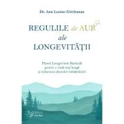 Regulile de aur ale longevitatii - Dr. Ann Louise Gittleman