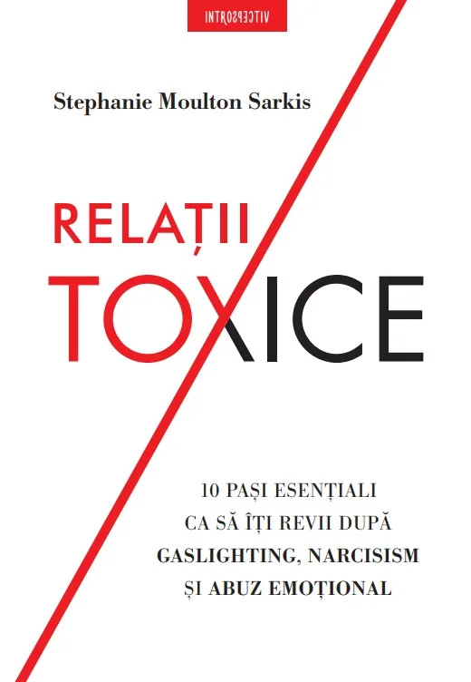 Relatii toxice. 10 pasi esentiali ca sa iti revii dupa gaslighting, narcisism si abuz emotional