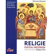 Religie. Cultul ortodox. Manual pentru clasa a 5-a - Cristian Alexa, Sorina Ciuca, Dragos Ionita, Mirela Sova