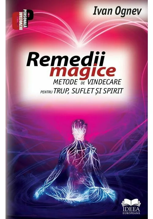 Remedii magice. Metode de vindecare pentru trup, suflet si spirit