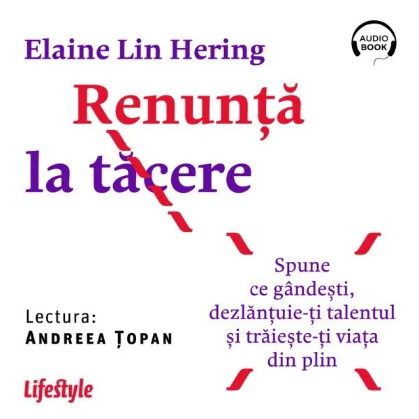 Renunță la tăcere. Spune ce gândești, dezlanțuie-ți talentul și trăieste-ți viața din plin - Audiobook - Elaine Lin Hering