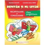 Repetam si nu uitam. Recapitulare si consolidare. Clasa pregatitoare - Daniela Dulica
