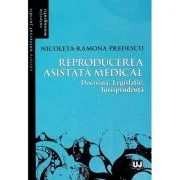Reproducerea asistata medical: doctrina, legislatie, jurisprudenta - Nicoleta Ramona Predescu