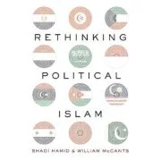 Rethinking Political Islam - William McCants, Shadi Hamid