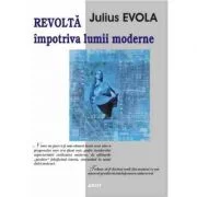 Revolta impotriva lumii moderne – Julius Evola