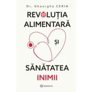 Revolutia alimentara si sanatatea inimii - Dr. Gheorghe Cerin