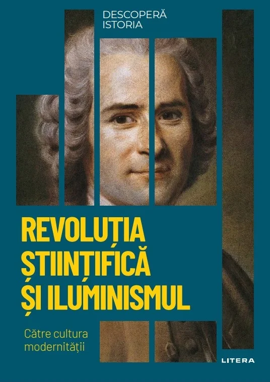 Revolutia Stiintifica si Iluminismul. Catre cultura modernitatii. Volumul 50. Descopera istoria