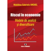 Riscul in economie. Modele de analiza si diversificare - Madalina Gabriela Anghel