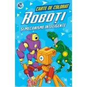 Roboti si mecanisme inteligente. Carte de colorat
