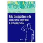Rolul discrepantelor eu-lui asupra relatiilor interpersonale la varsta adolescentului - Lacramioara Lovin