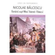 Romanii supt Mihai Voievod Viteazul – Nicolae Balcescu