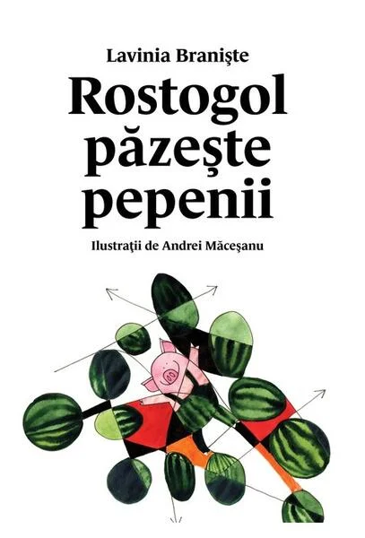 Rostogol păzește pepenii - HC - Hardcover - Lavinia Branişte - Vlad și Cartea cu Genius
