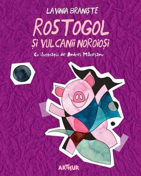 Rostogol și vulcanii noroioși - PB - Paperback brosat - Lavinia Branişte - Arthur