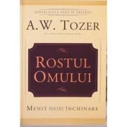 Rostul omului. Menit pentru inchinare - A. W. Tozer