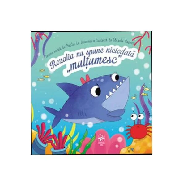 Rozalia nu spune niciodată “multumesc” - Paperback brosat - Emilie La BoissiereBoissiere - Editura ARC