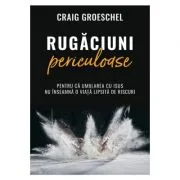 Rugaciuni periculoase - Craig Groeschel