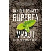 Ruperea vrajii. Religia ca fenomen natural - Daniel C. Dennett