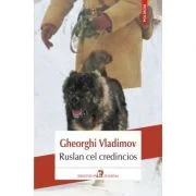 Ruslan cel credincios - Gheorghi Vladimov. Traducere de Adriana Nicoara