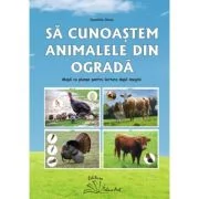 Sa cunoastem animalele din ograda - Daniela Dosa