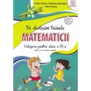 Sa deslusim tainele matematicii. Culegere pentru clasa a 3-a - Rodica Chiran