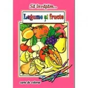 Sa invatam... Legume si fructe. Carte de colorat - Dana Popescu
