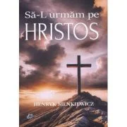 Sa-L urmam pe Hristos - Henryk Sienkiewicz