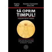 Sa oprim timpul! Pledoarie pentru tinerete - Virginia Faur, Dumitru Constantin-Dulcan