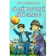 Sa stam de vorba fara catalog - Mircea Santimbreanu