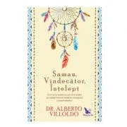 Saman, vindecator, intelept. Cum sa te vindeci si cum sa ii vindeci pe ceilalti, folosind medicina energetica a amerindienilor. Editie revizuita - Alb