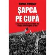Sapca pe Cupa. O istorie a finalelor Universitatii Cluj in Cupa Romaniei pana in 1965 - Marius Muresan