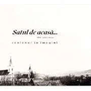 Satul de acasa... Centenar in imagini - Ruxandra Doina Mihaila