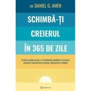 Schimba-ti creierul in 365 de zile - Dr. Daniel G. Amen