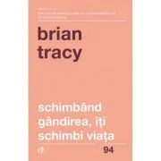 Schimband gandirea, iti schimbi viata - Brian Tracy