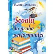 Scoala la proba performantei - Marin Manolescu