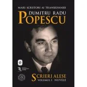 Scrieri Alese. Volumul 1 Nuvele - Dumitru Radu Popescu