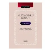 Scrieri. Eseu. Publicistica. Cronici. Interviuri - Alexandru Robot