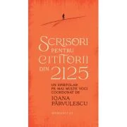 Scrisori pentru cititorii din 2125. Un epistolar pe mai multe voci - Ioana Parvulescu