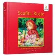 Scufita Rosie. Povesti pentru cei foarte mici - Fratii Grimm