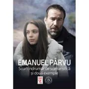 Scurt indrumar de scenaristica si doua exemple - Emanuel Parvu